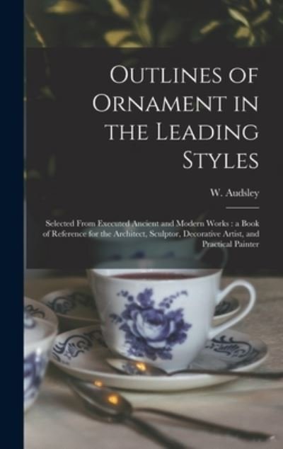 Outlines of Ornament in the Leading Styles - W (William) 1833-1907 Audsley - Bøker - Legare Street Press - 9781013518263 - 9. september 2021