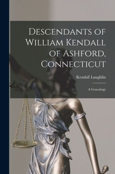 Cover for Kendall 1890- Laughlin · Descendants of William Kendall of Ashford, Connecticut (Paperback Book) (2021)