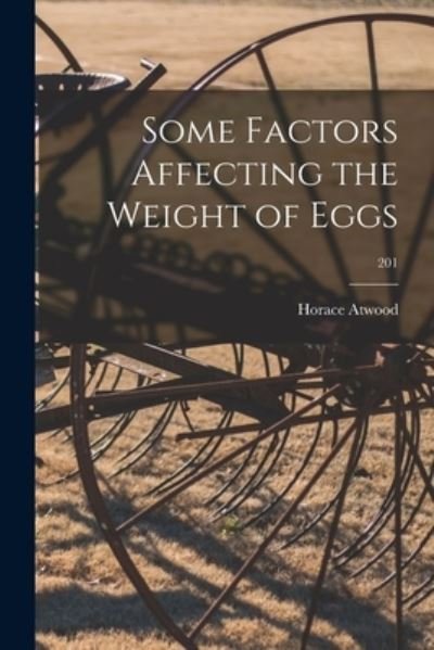 Cover for Horace 1868- Atwood · Some Factors Affecting the Weight of Eggs; 201 (Paperback Book) (2021)