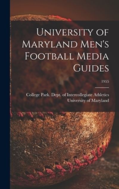 Cover for College Park University of Maryland · University of Maryland Men's Football Media Guides; 1955 (Gebundenes Buch) (2021)