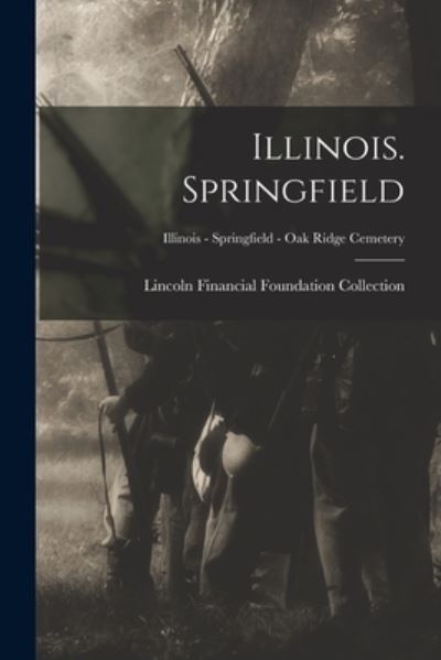 Cover for Lincoln Financial Foundation Collection · Illinois. Springfield; Illinois - Springfield - Oak Ridge Cemetery (Paperback Book) (2021)
