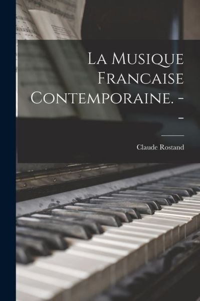 Cover for Claude Rostand · La Musique Francaise Contemporaine. -- (Paperback Book) (2021)