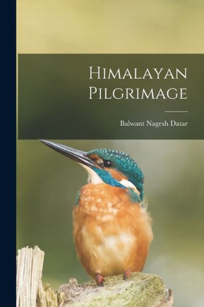 Cover for Balwant Nagesh 1894- Datar · Himalayan Pilgrimage (Paperback Book) (2021)