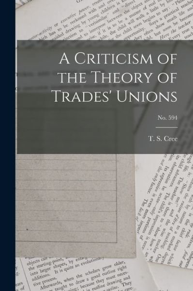 Cover for T S (Thomas S ) Cree · A Criticism of the Theory of Trades' Unions; no. 594 (Taschenbuch) (2021)
