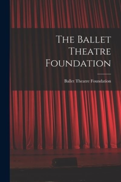 Cover for Ballet Theatre Foundation (New York) · The Ballet Theatre Foundation (Taschenbuch) (2021)