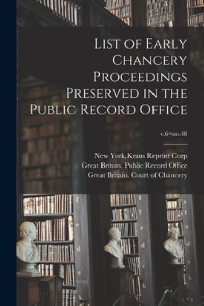 Cover for Kraus Reprint Corp New York · List of Early Chancery Proceedings Preserved in the Public Record Office; v.6=no.48 (Paperback Book) (2021)