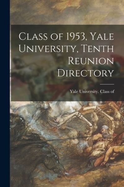 Cover for Yale University Class of 1953 · Class of 1953, Yale University, Tenth Reunion Directory (Pocketbok) (2021)