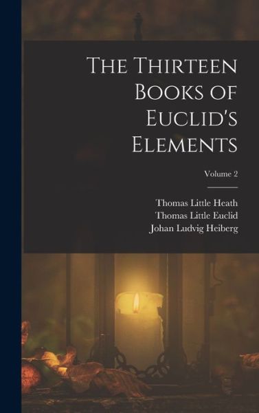 Thirteen Books of Euclid's Elements; Volume 2 - Johan Ludvig Heiberg - Livros - Creative Media Partners, LLC - 9781015824263 - 27 de outubro de 2022