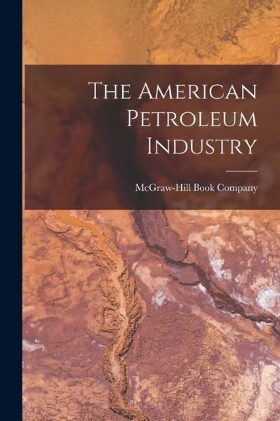 Cover for McGraw-Hill Book Company · American Petroleum Industry (Book) (2022)