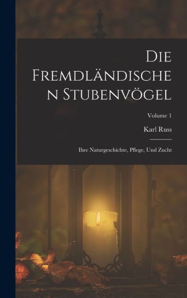 Die Fremdländischen Stubenvögel - Karl Russ - Książki - Creative Media Partners, LLC - 9781018443263 - 27 października 2022