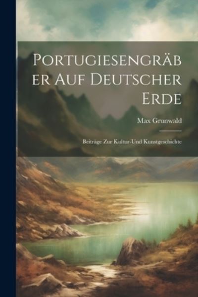 Cover for Max Grunwald · Portugiesengräber Auf Deutscher Erde (Book) (2023)