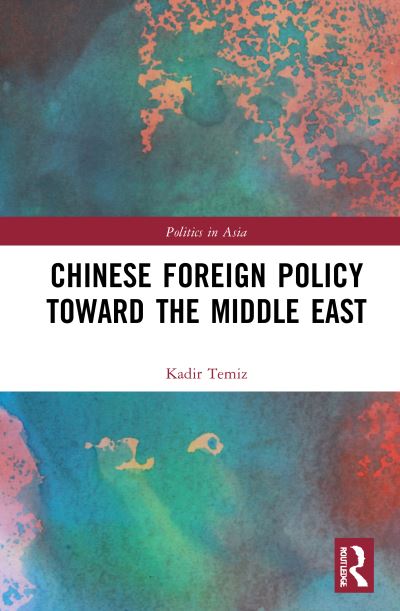 Cover for Temiz, Kadir (Istanbul Medeniyet University, Turkey) · Chinese Foreign Policy Toward the Middle East - Politics in Asia (Hardcover bog) (2021)