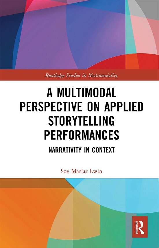 Cover for Lwin, Soe Marlar (Singapore University of Social Sciences, Singapore) · A Multimodal Perspective on Applied Storytelling Performances: Narrativity in Context - Routledge Studies in Multimodality (Paperback Bog) (2021)