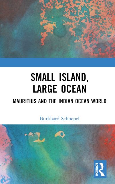 Cover for Burkhard Schnepel · Small Island, Large Ocean: Mauritius and the Indian Ocean World (Hardcover Book) (2023)