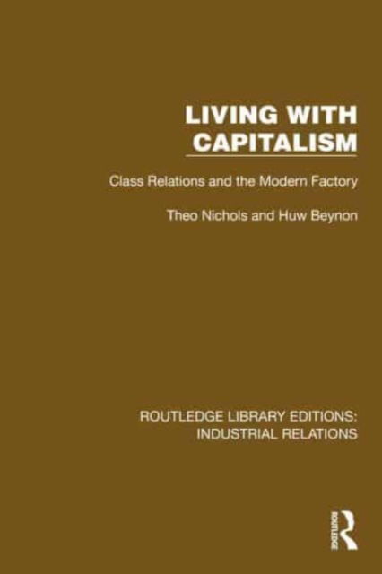 Cover for Theo Nichols · Living with Capitalism: Class Relations and the Modern Factory - Routledge Library Editions: Industrial Relations (Hardcover Book) (2024)