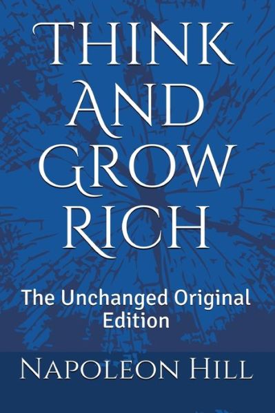 Think And Grow Rich: The Unchanged Original Edition - Napoleon Hill - Kirjat - IngramSpark - 9781087919263 - maanantai 12. huhtikuuta 2021