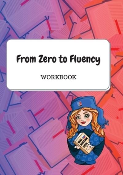 Cover for Daria Molchanova · From Zero to Fluency Workbook: Exercises for Russian learners. Learn Russian for beginners (Paperback Book) (2021)