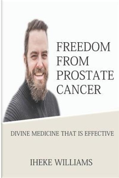 Cover for Iheke Williams · Freedom from Prostate Cancer : Divine Medicine That is Effective (Paperback Book) (2019)