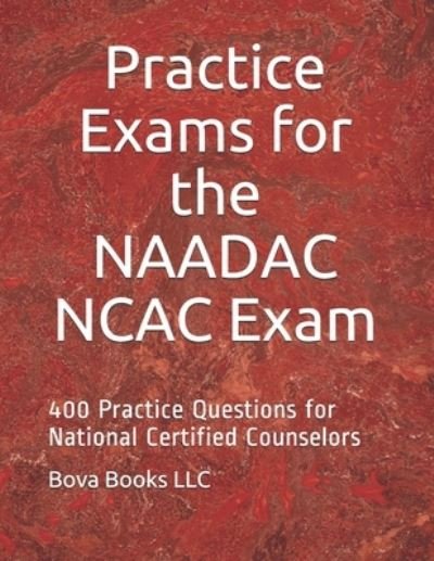 Cover for Bova Books LLC · Practice Exams for the NAADAC NCAC Exam (Paperback Book) (2019)