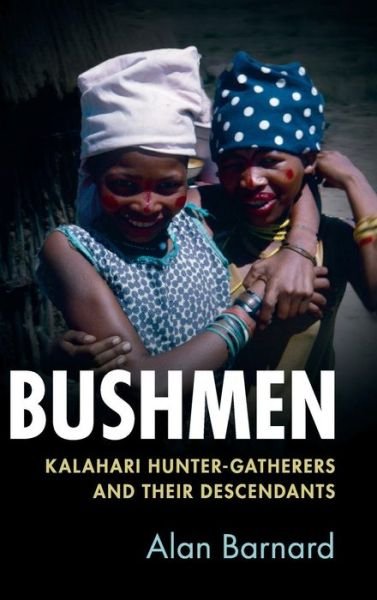 Cover for Barnard, Alan (University of Edinburgh) · Bushmen: Kalahari Hunter-Gatherers and their Descendants (Hardcover bog) (2019)