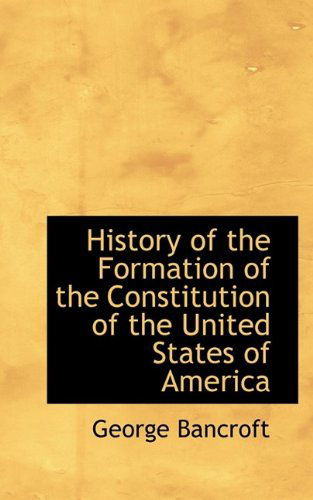 Cover for George Bancroft · History of the Formation of the Constitution of the United States of America (Paperback Book) (2009)