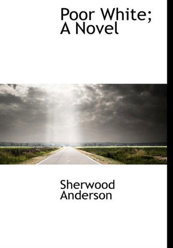 Cover for Sherwood Anderson · Poor White; a Novel (Hardcover Book) (2009)