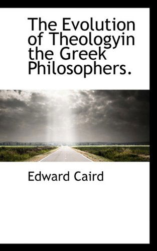 Cover for Edward Caird · The Evolution of Theologyin the Greek Philosophers. (Hardcover Book) (2009)