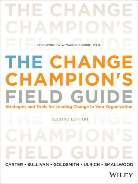 Cover for Carter, Louis (Linkage, Inc.) · The Change Champion's Field Guide: Strategies and Tools for Leading Change in Your Organization (Paperback Book) (2013)