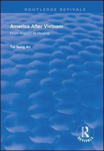 America After Vietnam: From Anguish to Healing - Routledge Revivals - Tai Sung An - Bücher - Taylor & Francis Ltd - 9781138390263 - 31. März 2021