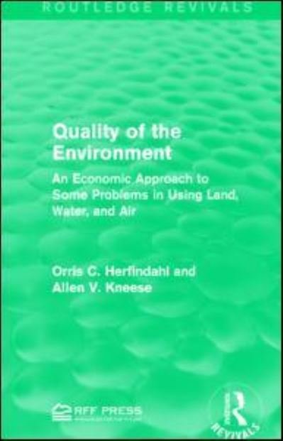 Cover for Orris C. Herfindahl · Quality of the Environment: An Economic Approach to Some Problems in Using Land, Water, and Air - Routledge Revivals (Inbunden Bok) (2015)