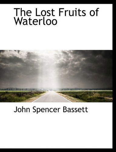 Cover for John Spencer Bassett · The Lost Fruits of Waterloo (Hardcover Book) (2010)