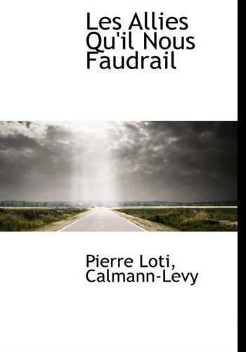 Cover for Pierre Loti · Les Allies Qu'il Nous Faudrail (Hardcover Book) [French edition] (2010)