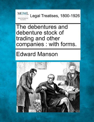 Cover for Edward Manson · The Debentures and Debenture Stock of Trading and Other Companies: with Forms. (Paperback Book) (2010)