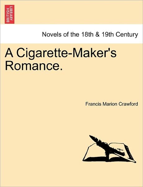 Cover for F Marion Crawford · A Cigarette-maker's Romance. (Paperback Book) (2011)