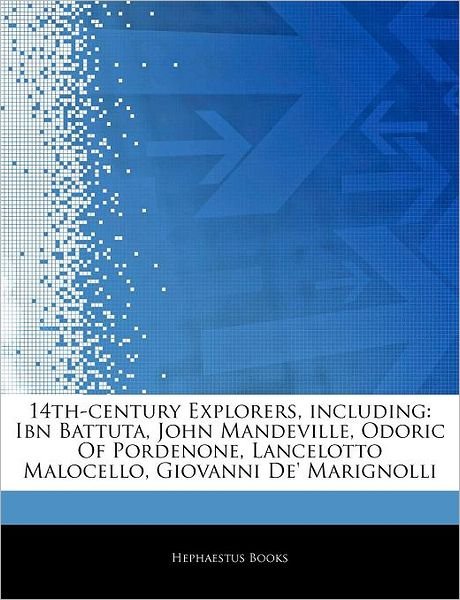Cover for Hephaestus Books · Articles on 14th-Century Explorers, Including: Ibn Battuta, John Mandeville, Odoric of Pordenone, Lancelotto Malocello, Giovanni de' Marignolli (Pocketbok) (2011)