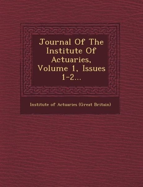Cover for Institute of Actuaries (Great Britain) · Journal of the Institute of Actuaries, Volume 1, Issues 1-2... (Paperback Book) (2012)