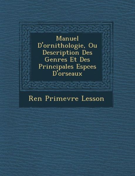 Cover for Ren Lesson · Manuel D'ornithologie, Ou Description Des Genres et Des Principales Esp Ces D'orseaux (Paperback Book) (2012)