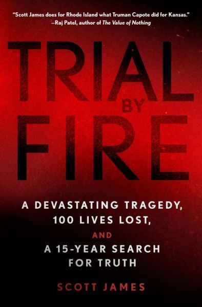 Cover for Scott James · Trial by Fire: A Devastating Tragedy, 100 Lives Lost, and a 15-Year Search for Truth (Hardcover Book) (2020)