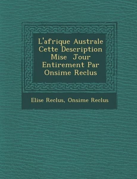 Cover for Elisee Reclus · L'afrique Australe Cette Description Mise Jour Enti Rement Par on Sime Reclus (Paperback Book) (2012)