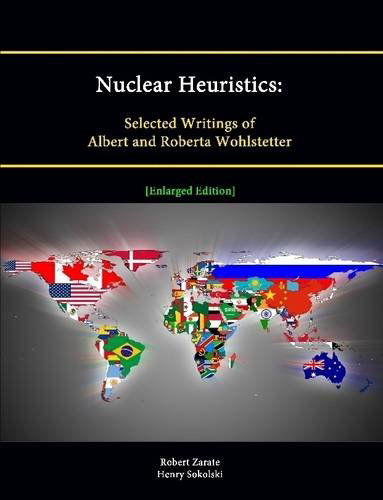 Cover for Strategic Studies Institute · Nuclear Heuristics: Selected Writings of Albert and Roberta Wohlstetter [enlarged Edition] (Paperback Book) (2014)