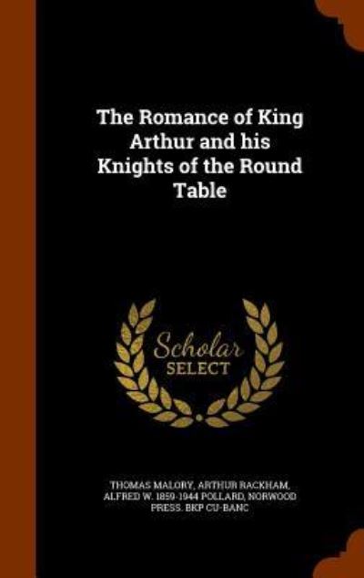 Cover for Sir Thomas Malory · The Romance of King Arthur and His Knights of the Round Table (Hardcover Book) (2015)