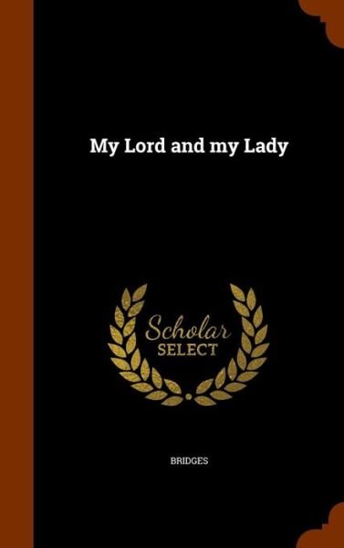 Cover for Bridges · My Lord and My Lady (Hardcover Book) (2015)