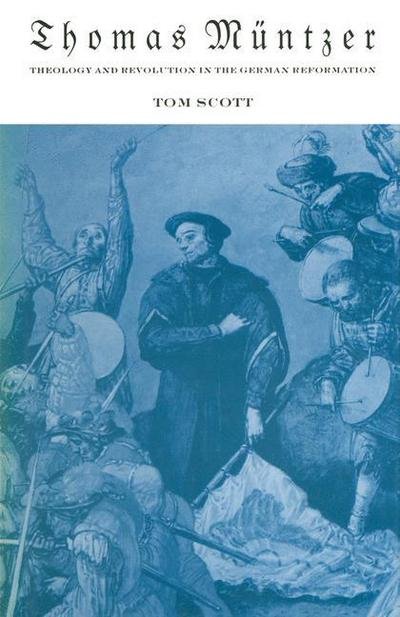Thomas Muntzer: Theology and Revolution in the German Reformation - Tom Scott - Książki - Palgrave Macmillan - 9781349202263 - 1989