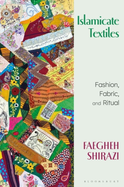 Cover for Shirazi, Faegheh (The University of Texas at Austin, USA) · Islamicate Textiles: Fashion, Fabric, and Ritual (Paperback Book) (2025)