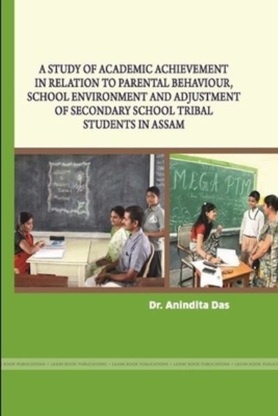 Cover for Anindita Das · Study of Academic Achievement in Relation to Parental Behaviour, School Environment and Adjustment of Secondary School Tribal Students in Assam (Book) (2017)