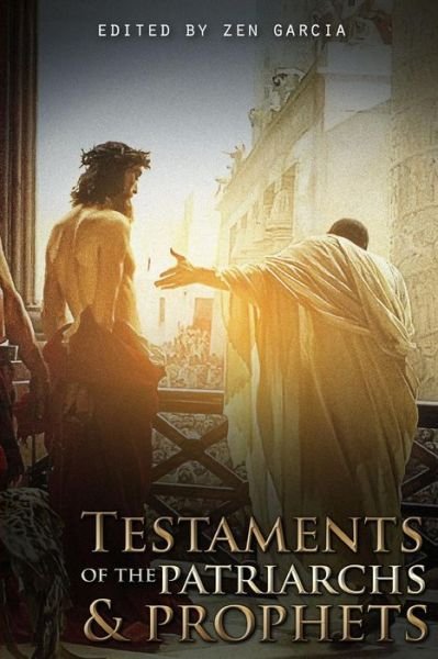 Testaments of the Patriarchs and Prophets - Zen Garcia - Libros - lulu.com - 9781387509263 - 12 de enero de 2018