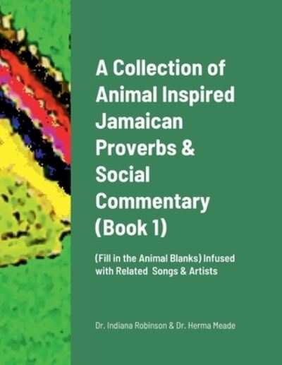 Cover for Indiana Robinson · Collection of Animal Inspired Jamaican Proverbs and Social Commentary (Book) (2022)