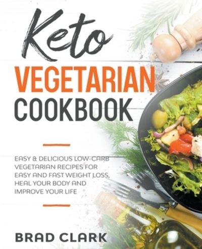 Keto Vegetarian Cookbook - Brad Clark - Books - Draft2digital - 9781393197263 - September 3, 2020