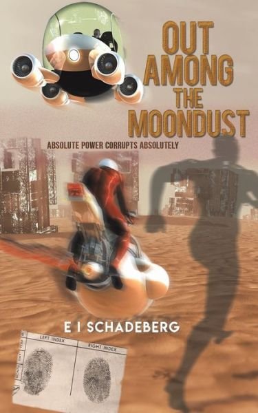 Cover for E I Schadeberg · Out Among the Moondust: Absolute Power Corrupts Absolutely (Paperback Bog) (2022)