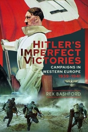 Cover for Rex Bashford · Hitler's Imperfect Victories: Campaigns in Western Europe 1939-1941 (Innbunden bok) (2023)
